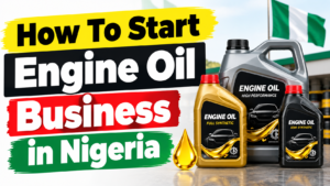 How To Start Engine Oil Business in Nigeria 2026