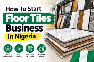 How To Start Floor Tiles Business in Nigeria